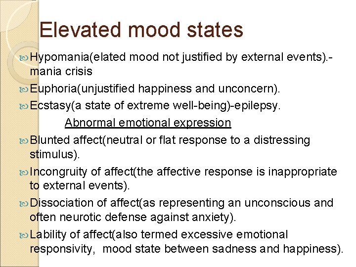 Elevated mood states Hypomania(elated mood not justified by external events). - mania crisis Euphoria(unjustified