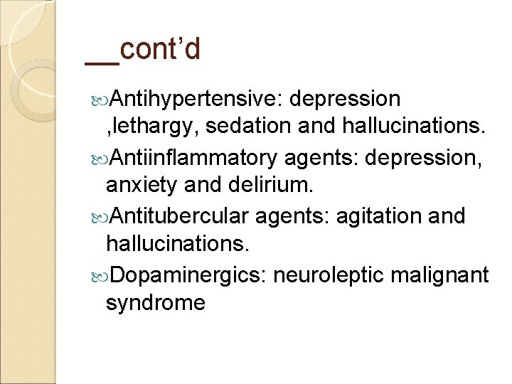 __cont’d Antihypertensive: depression , lethargy, sedation and hallucinations. Antiinflammatory agents: depression, anxiety and delirium.