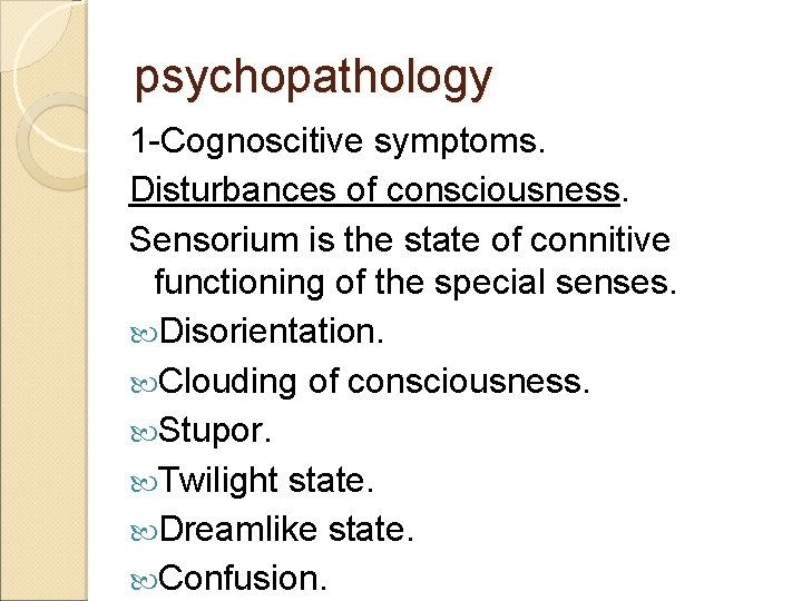 psychopathology 1 -Cognoscitive symptoms. Disturbances of consciousness. Sensorium is the state of connitive functioning