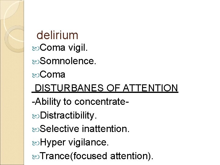 delirium Coma vigil. Somnolence. Coma DISTURBANES OF ATTENTION -Ability to concentrate Distractibility. Selective inattention.