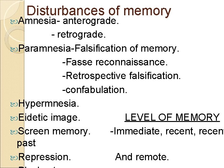 Disturbances of memory Amnesia- anterograde. - retrograde. Paramnesia-Falsification of memory. -Fasse reconnaissance. -Retrospective falsification.