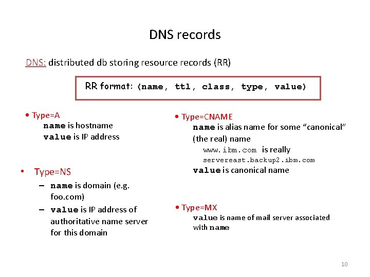 DNS records DNS: distributed db storing resource records (RR) RR format: (name, ttl, class,
