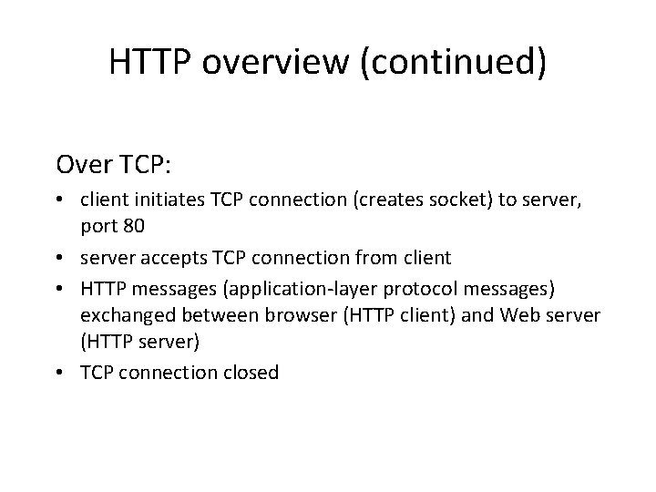HTTP overview (continued) Over TCP: • client initiates TCP connection (creates socket) to server,