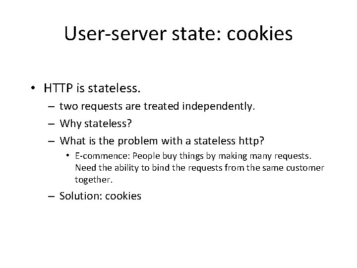 User-server state: cookies • HTTP is stateless. – two requests are treated independently. –