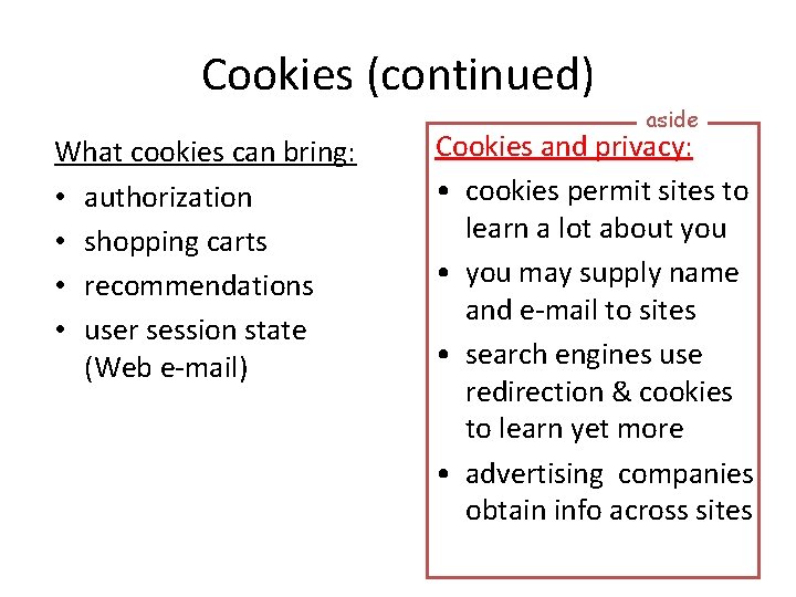 Cookies (continued) What cookies can bring: • authorization • shopping carts • recommendations •