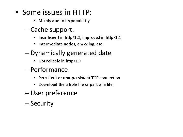  • Some issues in HTTP: • Mainly due to its popularity – Cache