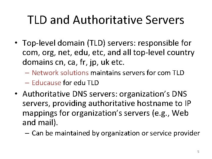 TLD and Authoritative Servers • Top-level domain (TLD) servers: responsible for com, org, net,