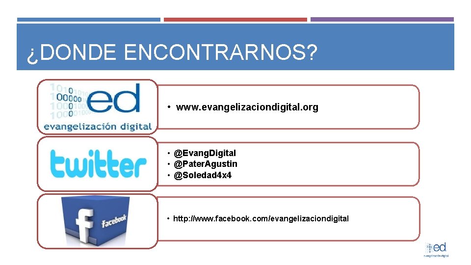 ¿DONDE ENCONTRARNOS? • www. evangelizaciondigital. org • @Evang. Digital • @Pater. Agustin • @Soledad