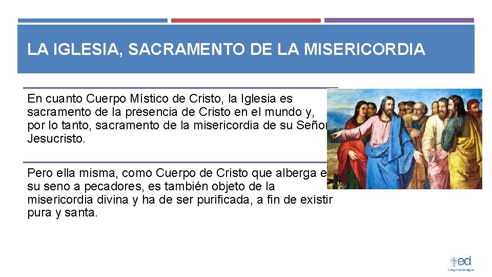 LA IGLESIA, SACRAMENTO DE LA MISERICORDIA En cuanto Cuerpo Místico de Cristo, la Iglesia