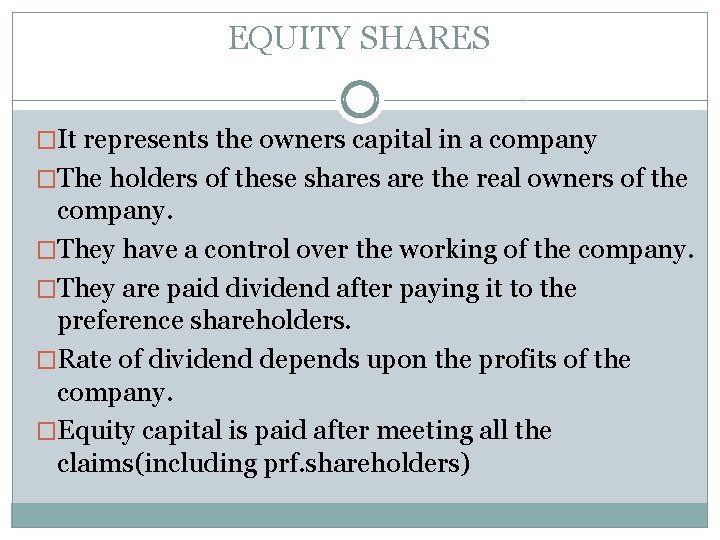 EQUITY SHARES �It represents the owners capital in a company �The holders of these