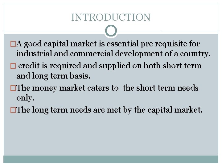 INTRODUCTION �A good capital market is essential pre requisite for industrial and commercial development