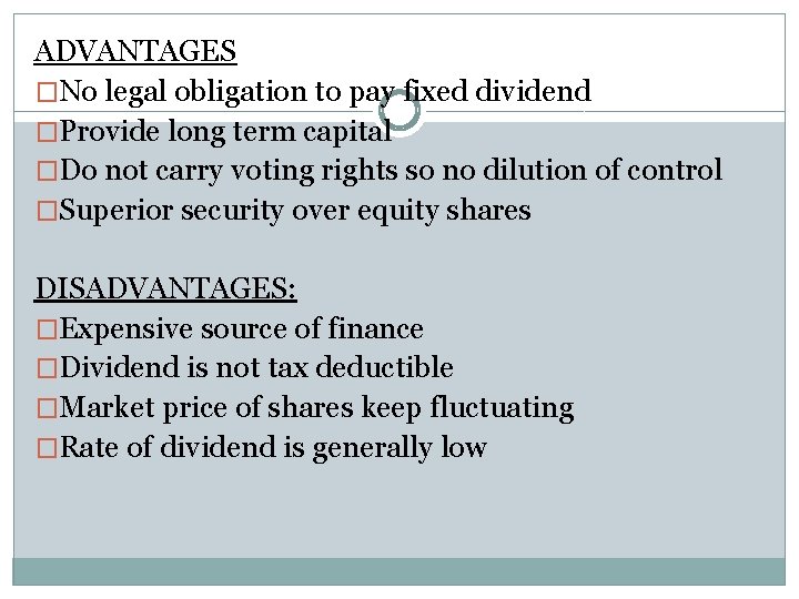 ADVANTAGES �No legal obligation to pay fixed dividend �Provide long term capital �Do not