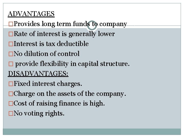 ADVANTAGES �Provides long term funds to company �Rate of interest is generally lower �Interest