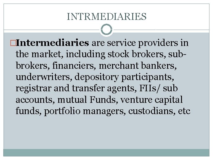 INTRMEDIARIES �Intermediaries are service providers in the market, including stock brokers, subbrokers, financiers, merchant