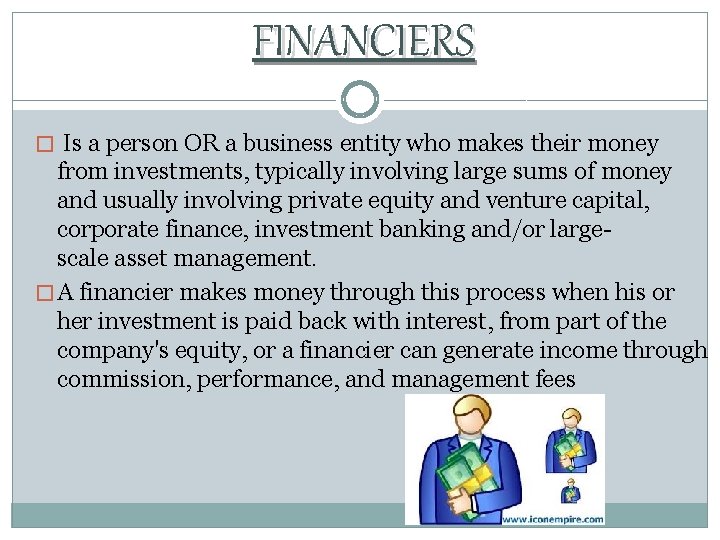 FINANCIERS � Is a person OR a business entity who makes their money from
