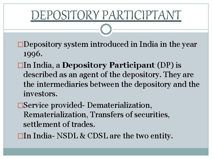 DEPOSITORY PARTICIPTANT �Depository system introduced in India in the year 1996. �In India, a
