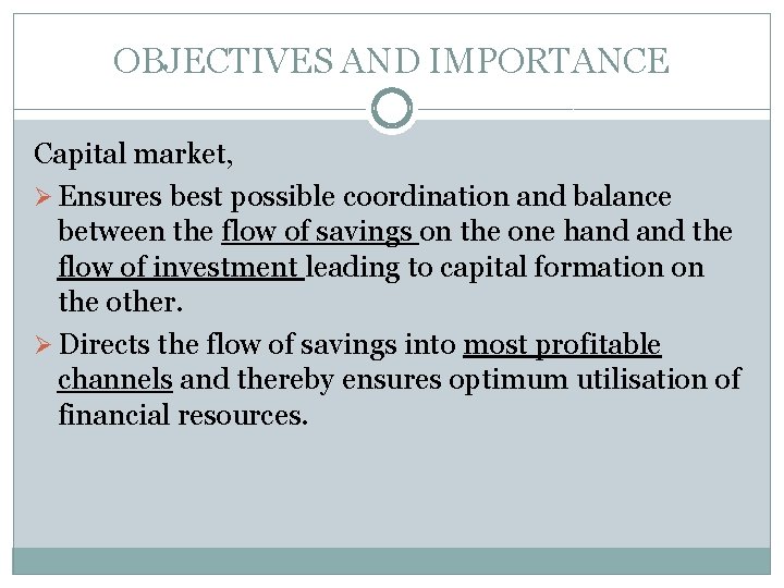 OBJECTIVES AND IMPORTANCE Capital market, Ø Ensures best possible coordination and balance between the