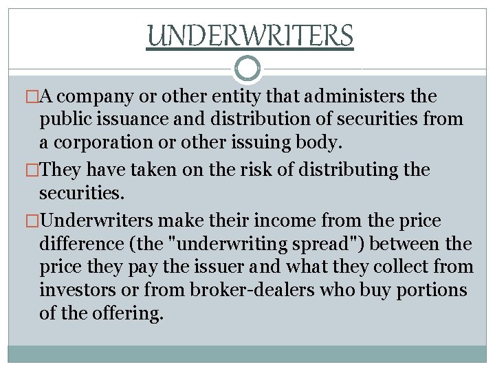 UNDERWRITERS �A company or other entity that administers the public issuance and distribution of