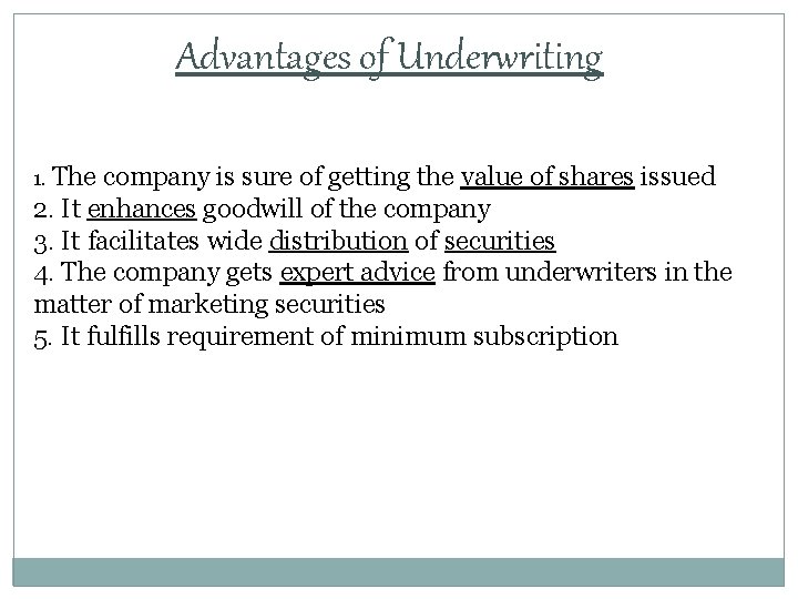 Advantages of Underwriting 1. The company is sure of getting the value of shares