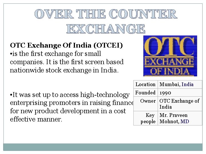 OVER THE COUNTER EXCHANGE OTC Exchange Of India (OTCEI) • is the first exchange