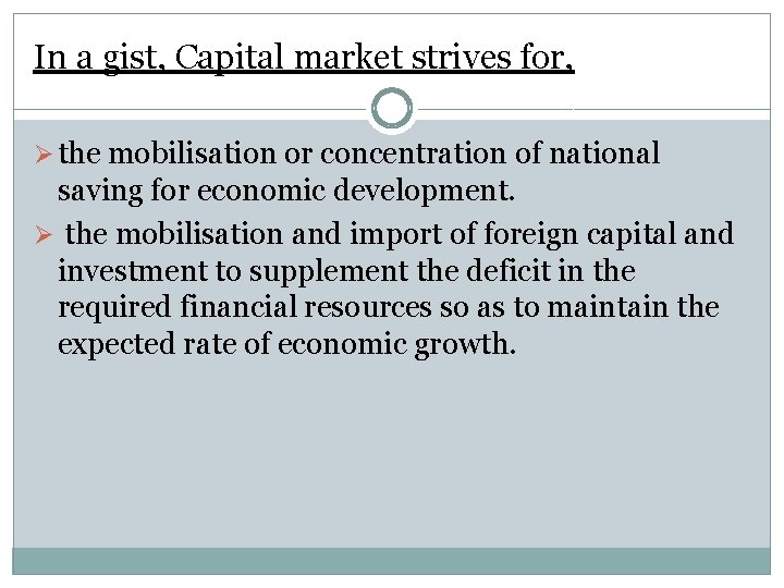 In a gist, Capital market strives for, Ø the mobilisation or concentration of national