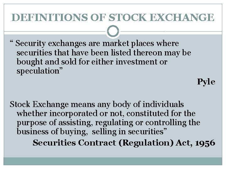 DEFINITIONS OF STOCK EXCHANGE “ Security exchanges are market places where securities that have