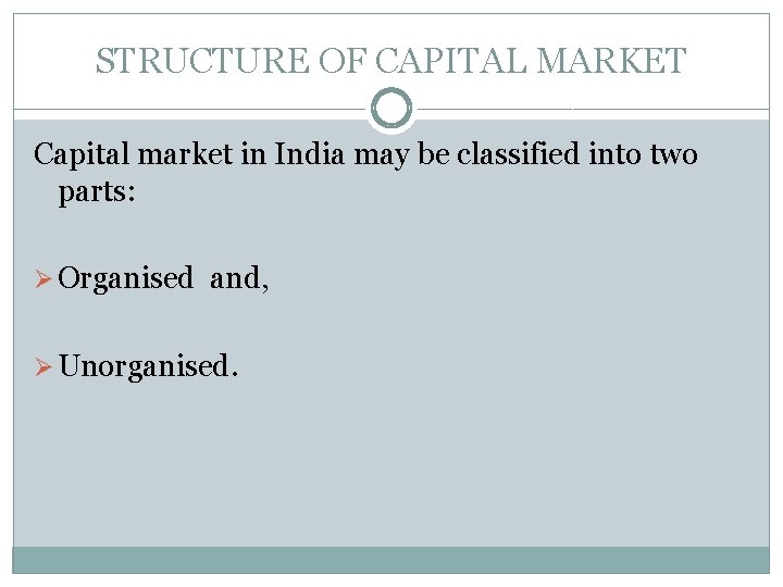 STRUCTURE OF CAPITAL MARKET Capital market in India may be classified into two parts: