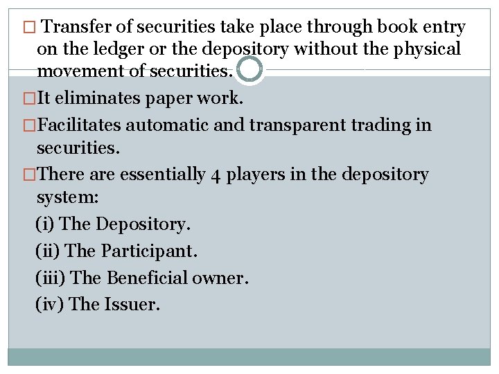 � Transfer of securities take place through book entry on the ledger or the