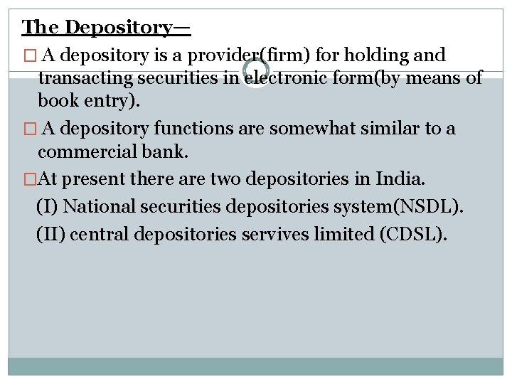 The Depository— � A depository is a provider(firm) for holding and transacting securities in