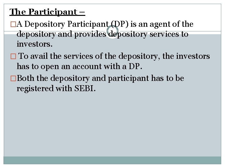 The Participant – �A Depository Participant (DP) is an agent of the depository and