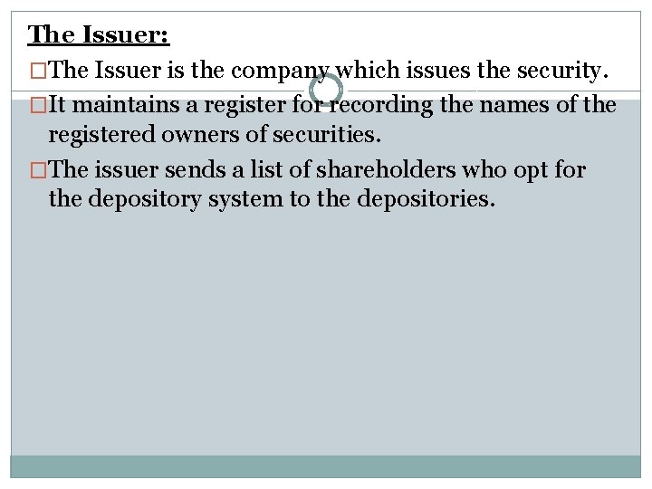 The Issuer: �The Issuer is the company which issues the security. �It maintains a