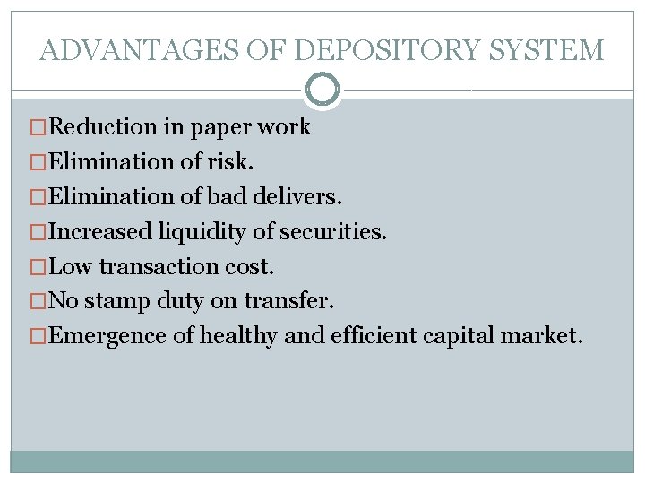 ADVANTAGES OF DEPOSITORY SYSTEM �Reduction in paper work �Elimination of risk. �Elimination of bad