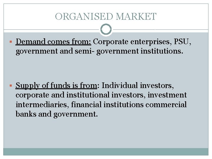 ORGANISED MARKET § Demand comes from: Corporate enterprises, PSU, government and semi- government institutions.