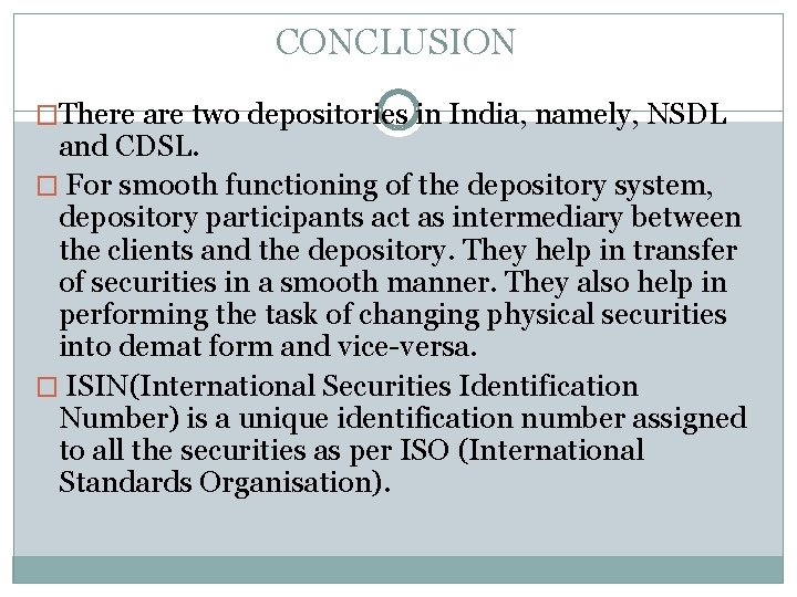 CONCLUSION �There are two depositories in India, namely, NSDL and CDSL. � For smooth