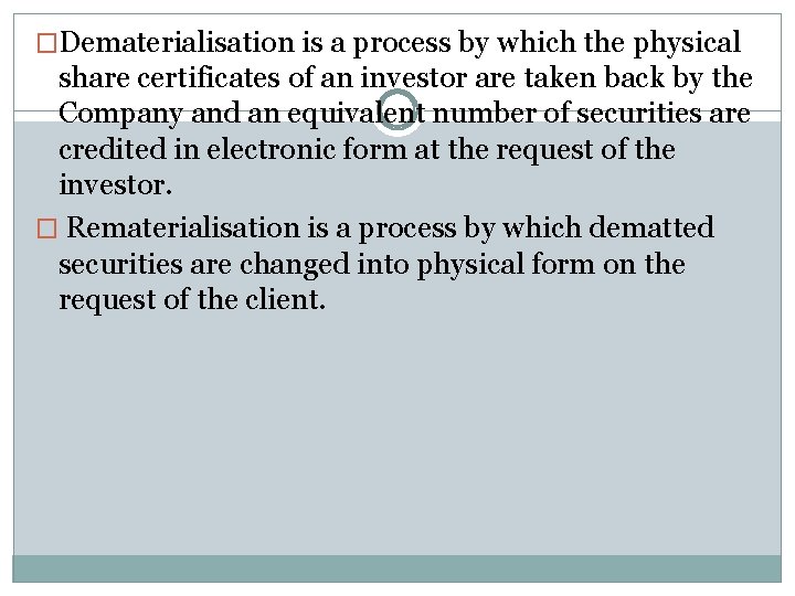 �Dematerialisation is a process by which the physical share certificates of an investor are