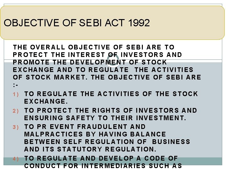OBJECTIVE OF SEBI ACT 1992 THE OVERALL OBJECTIVE OF SEBI ARE TO PROTECT THE