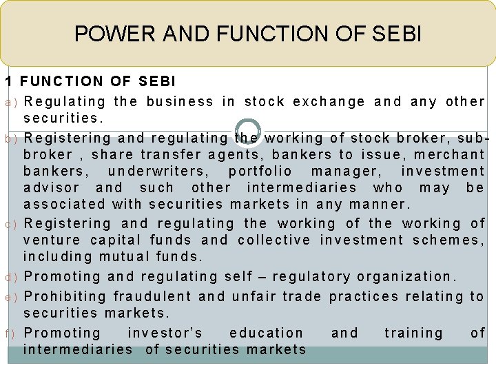 POWER AND FUNCTION OF SEBI 1 FUNCTION OF SEBI a) Regulating the business in