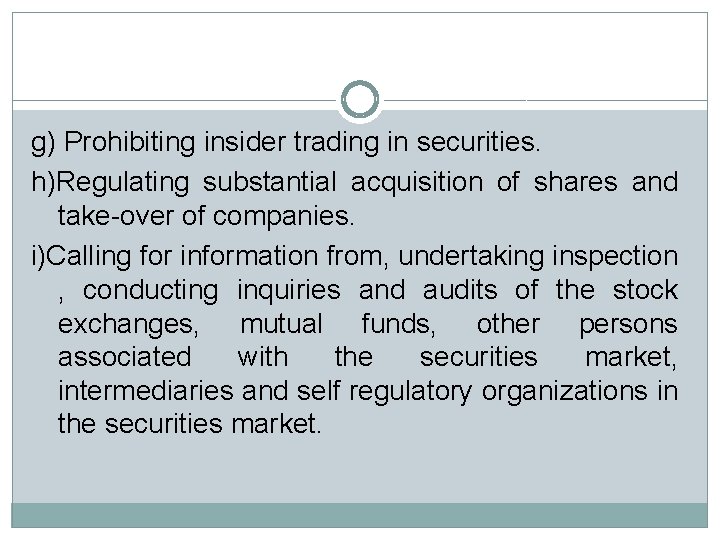 g) Prohibiting insider trading in securities. h)Regulating substantial acquisition of shares and take-over of