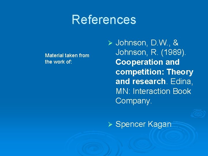 References Ø Johnson, D. W. , & Johnson, R. (1989). Cooperation and competition: Theory