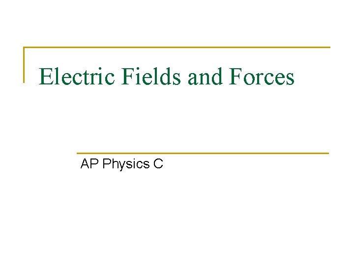 Electric Fields and Forces AP Physics C 