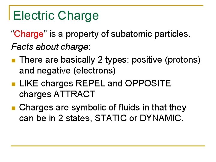 Electric Charge “Charge” is a property of subatomic particles. Facts about charge: n There Electric Charge “Charge” is a property of subatomic particles. Facts about charge: n There