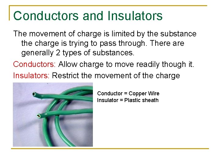 Conductors and Insulators The movement of charge is limited by the substance the charge Conductors and Insulators The movement of charge is limited by the substance the charge