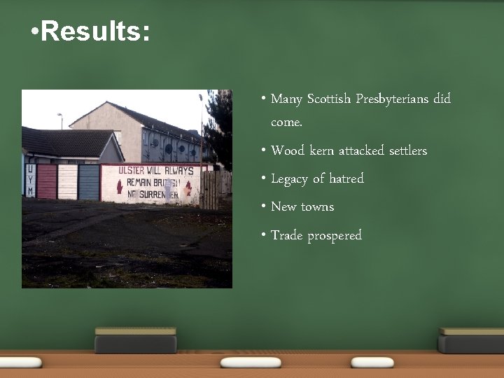  • Results: Many Scottish Presbyterians did come. • Wood kern attacked settlers •
