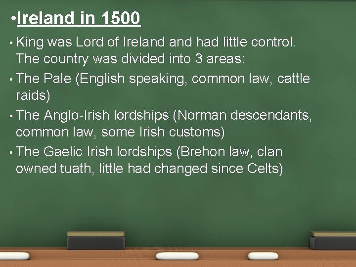  • Ireland in 1500 King was Lord of Ireland had little control. The