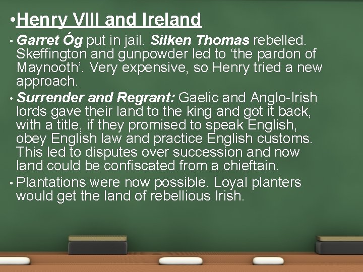  • Henry VIII and Ireland Garret Óg put in jail. Silken Thomas rebelled.