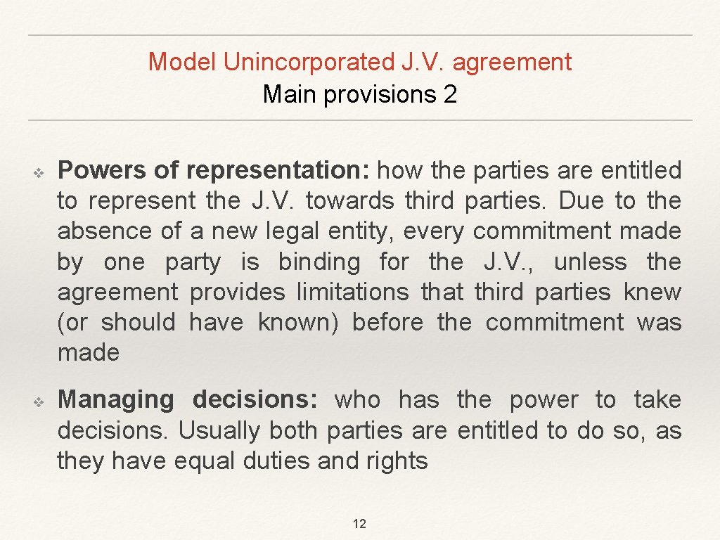 Model Unincorporated J. V. agreement Main provisions 2 ❖ ❖ Powers of representation: how