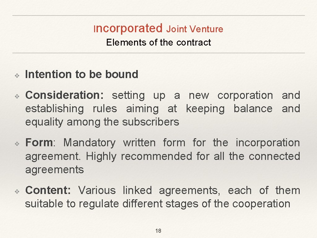 Incorporated Joint Venture Elements of the contract ❖ ❖ Intention to be bound Consideration: