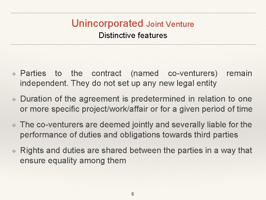 Unincorporated Joint Venture Distinctive features ❖ ❖ Parties to the contract (named co-venturers) independent.