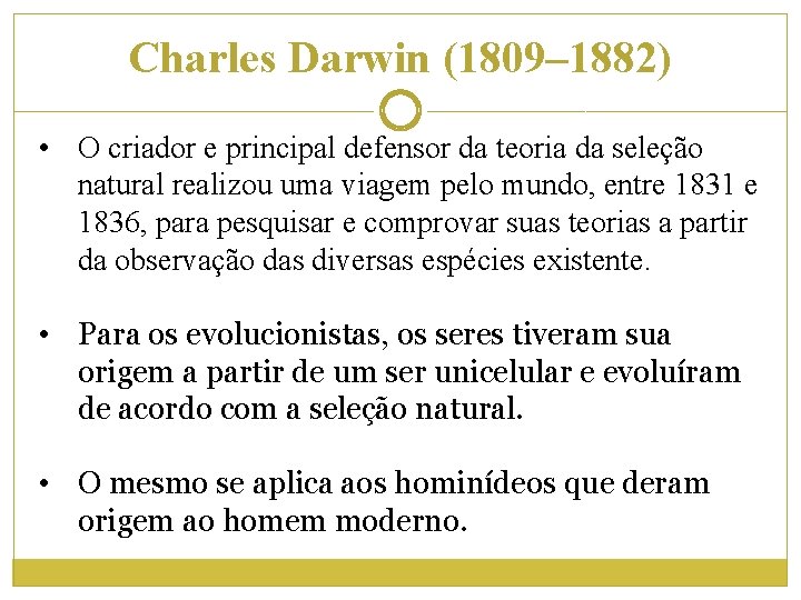 Charles Darwin (1809– 1882) • O criador e principal defensor da teoria da seleção