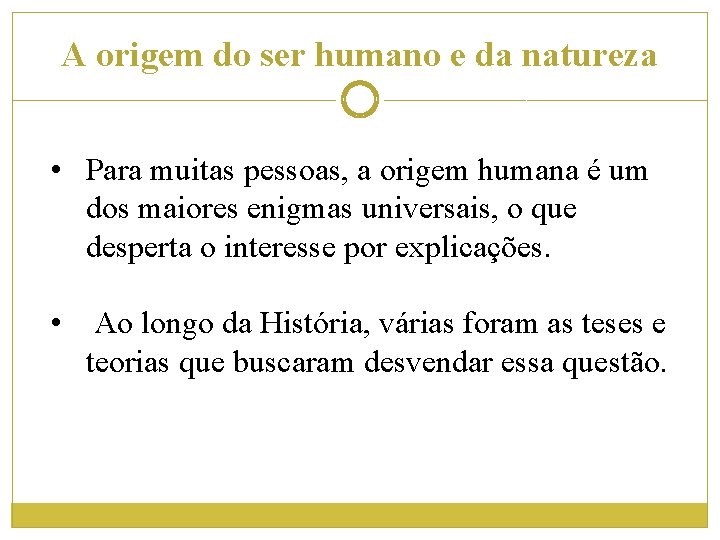 A origem do ser humano e da natureza • Para muitas pessoas, a origem